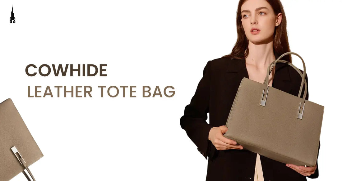 Cowhide Leather Tote Bag: Understanding Material, Strength, and Everyday Performance